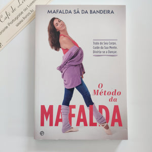 O Método da Mafalda - Trate do seu corpo. Cuide da sua mente. Divirta-se a dançar
