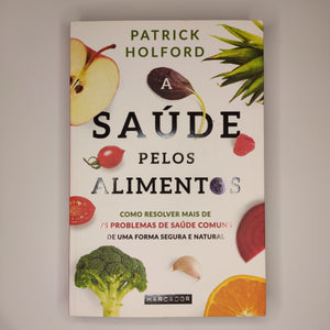 Saúde pelos alimentos - Como resolver mais de 75 problemas de saúde comuns de uma forma segura e natural